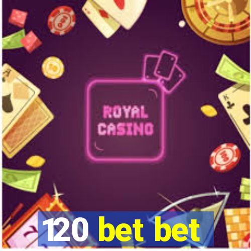 120 bet bet